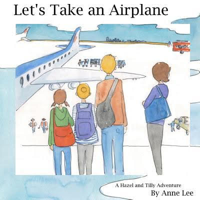 Cover for “Let’s Take an Airplane: A Hazel and Tilly Adventure”