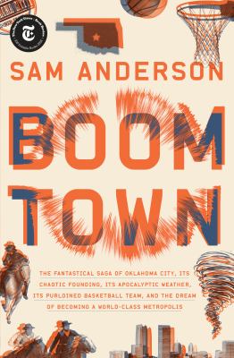 Cover for “Boom Town: The Fantastical Saga of Oklahoma City, Its Chaotic Founding, Its Apocalyptic Weather, Its Purloined Basketball Team, and the Dream of Becoming a World-Class Metropolis”