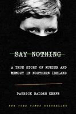 Cover for “Say Nothing: A True Story of Murder and Memory in Northern Ireland”