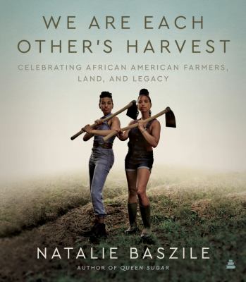 Cover for “We are each other’s harvest: celebrating African American farmers, land, and legacy”