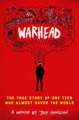 Cover for “Warhead: The True Story of One Teen Who Almost Saved the World”
