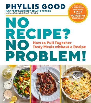Cover for “No Recipe? No Problem!: How to Pull Together Tasty Meals Without a Recipe”