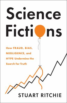 Cover for “Science Fictions: How Fraud, Bias, Negligence, and Hype Undermine the Search for Truth”