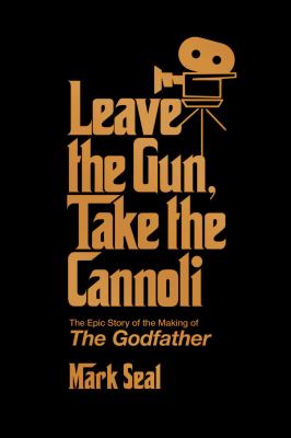 Cover for “Leave the Gun, Take the Cannoli: The Epic Story of the Making of The Godfather”