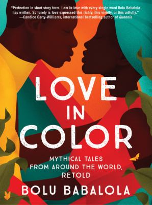 Cover for “Love in Color: Mythical Tales From Around the World, Retold by”