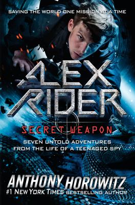 Cover for “Alex Rider, Secret Weapon: Seven Untold Adventures from the Life of a Teenaged Spy”