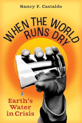 Cover for “When the World Runs Dry: Earth’s Water in Crisis”