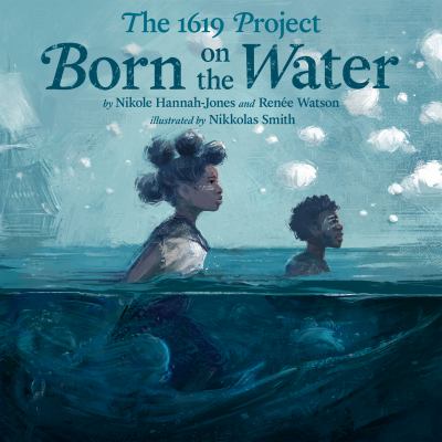 Cover for “The 1619 Project: Born on the Water”