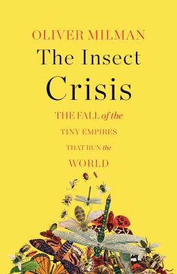 Cover for “The Insect Crisis: The Fall of the Tiny Empires That Run the World”